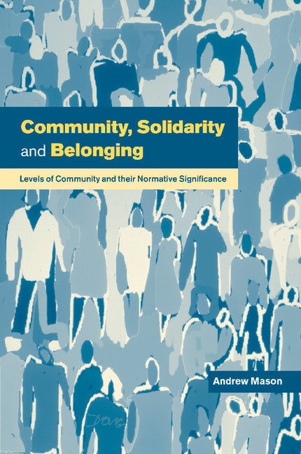 Community, Solidarity and Belonging; Levels of Community and their Normative Significance (Paperback) 9780521637282