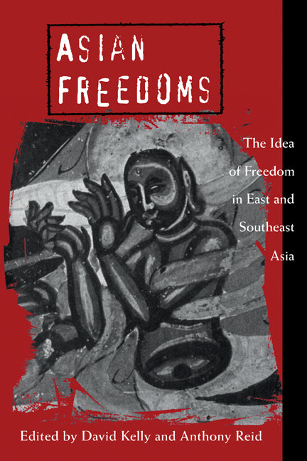 Asian Freedoms; The Idea of Freedom in East and Southeast Asia (Paperback) 9780521637572