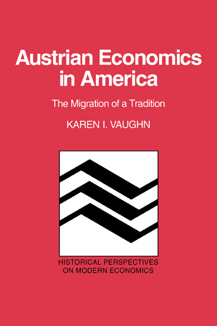 Austrian Economics in America; The Migration of a Tradition (Paperback) 9780521637657