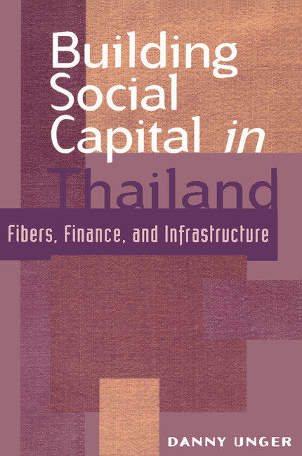 Building Social Capital in Thailand; Fibers, Finance and Infrastructure (Paperback) 9780521639316