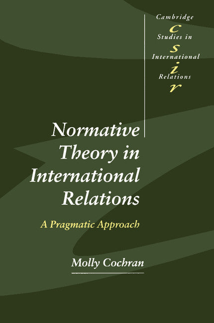 Normative Theory in International Relations; A Pragmatic Approach (Paperback) 9780521639651
