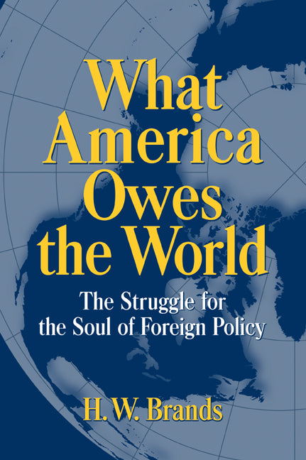 What America Owes the World; The Struggle for the Soul of Foreign Policy (Paperback) 9780521639682