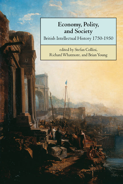 Economy, Polity, and Society; British Intellectual History 1750–1950 (Paperback) 9780521639781
