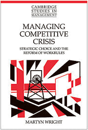 Managing Competitive Crisis; Strategic Choice and the Reform of Workrules (Hardback) 9780521640053