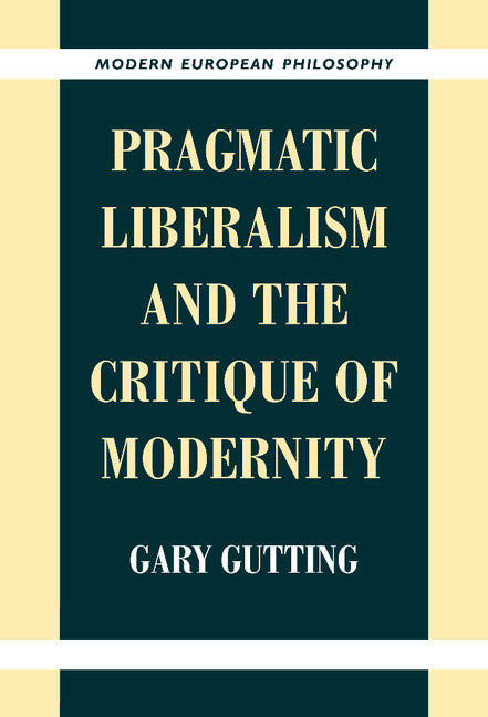 Pragmatic Liberalism and the Critique of Modernity (Hardback) 9780521640138