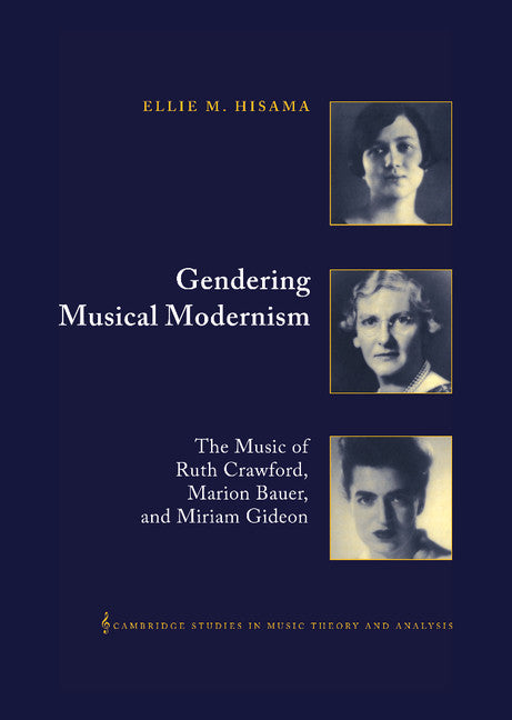 Gendering Musical Modernism; The Music of Ruth Crawford, Marion Bauer, and Miriam Gideon (Hardback) 9780521640305