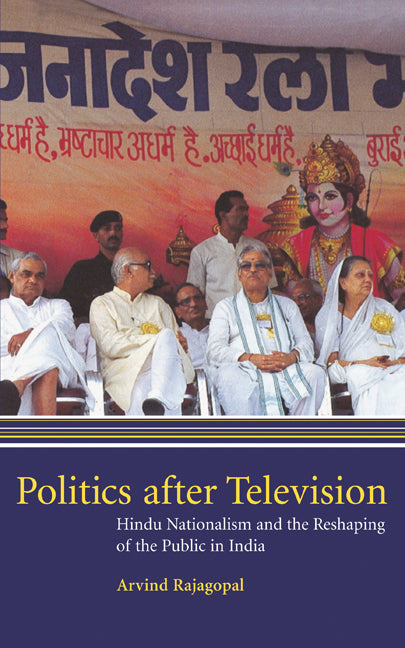 Politics after Television; Hindu Nationalism and the Reshaping of the Public in India (Hardback) 9780521640534