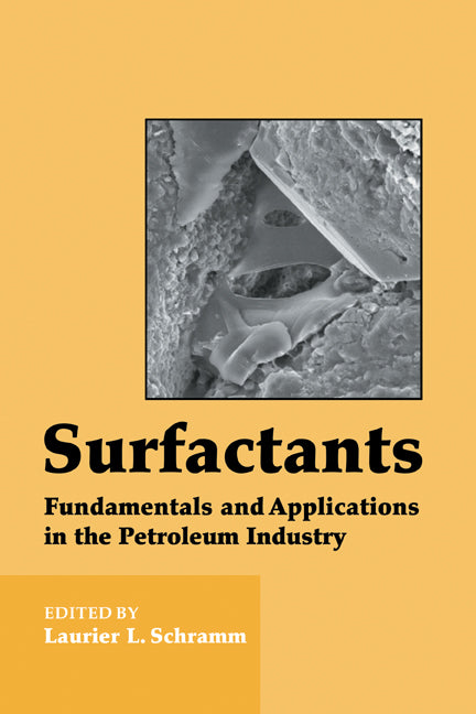 Surfactants; Fundamentals and Applications in the Petroleum Industry (Hardback) 9780521640671