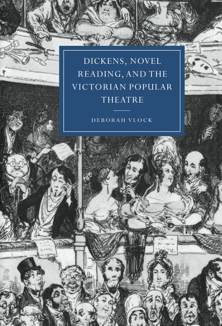 Dickens, Novel Reading, and the Victorian Popular Theatre (Hardback) 9780521640848