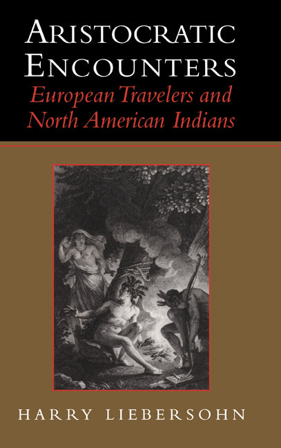 Aristocratic Encounters; European Travelers and North American Indians (Hardback) 9780521640909