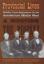 Provincial Lives; Middle-Class Experience in the Antebellum Middle West (Hardback) 9780521640923