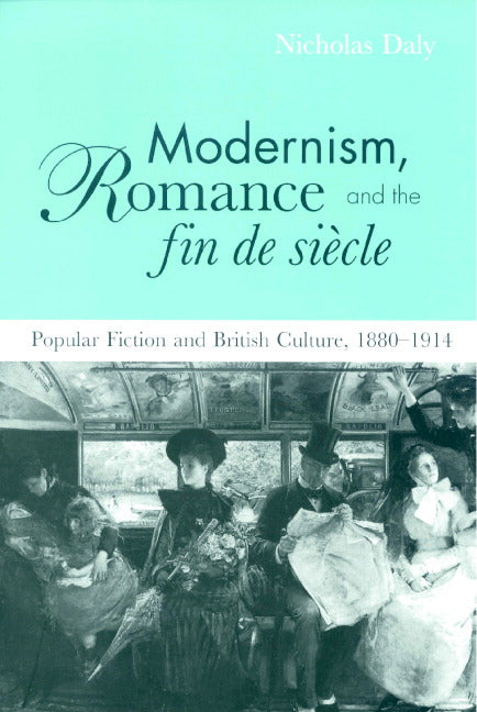 Modernism, Romance and the Fin de Siècle; Popular Fiction and British Culture (Hardback) 9780521641036