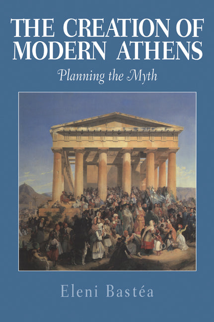 The Creation of Modern Athens; Planning the Myth (Hardback) 9780521641203