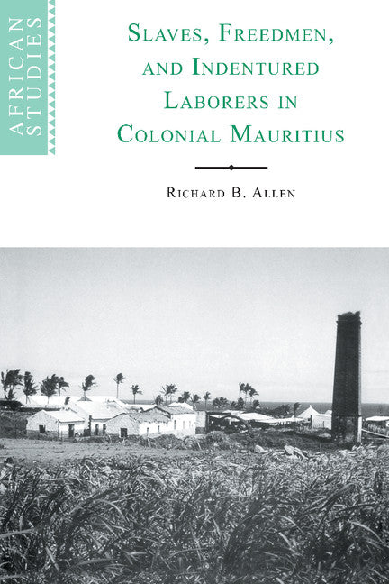 Slaves, Freedmen and Indentured Laborers in Colonial Mauritius (Hardback) 9780521641258