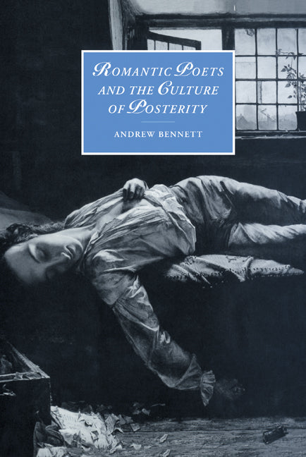 Romantic Poets and the Culture of Posterity (Hardback) 9780521641449