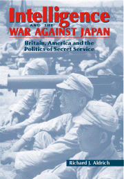 Intelligence and the War against Japan; Britain, America and the Politics of Secret Service (Hardback) 9780521641869