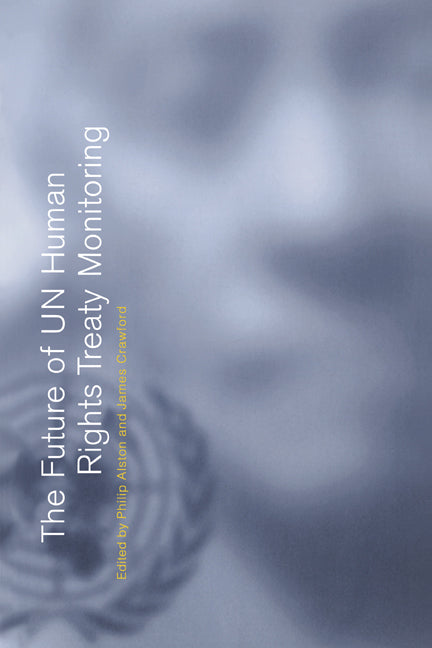 The Future of UN Human Rights Treaty Monitoring (Hardback) 9780521641951