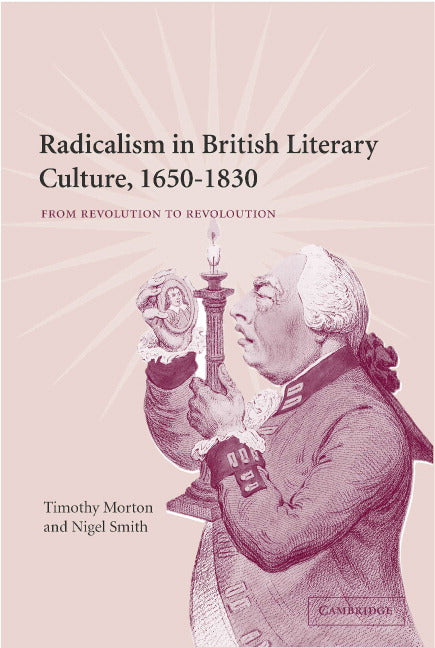 Radicalism in British Literary Culture, 1650–1830; From Revolution to Revolution (Hardback) 9780521642156