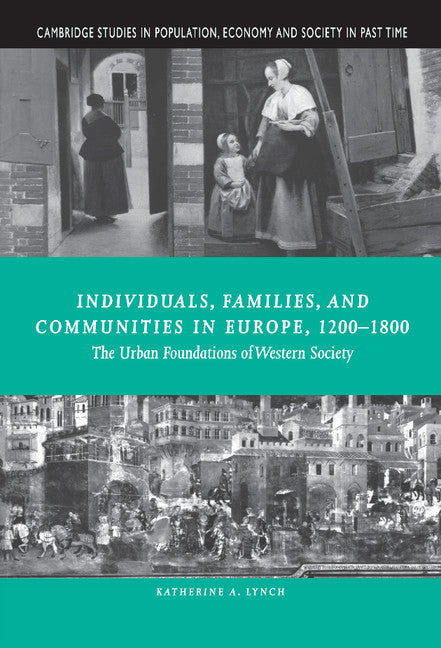 Individuals, Families, and Communities in Europe, 1200–1800; The Urban Foundations of Western Society (Hardback) 9780521642354