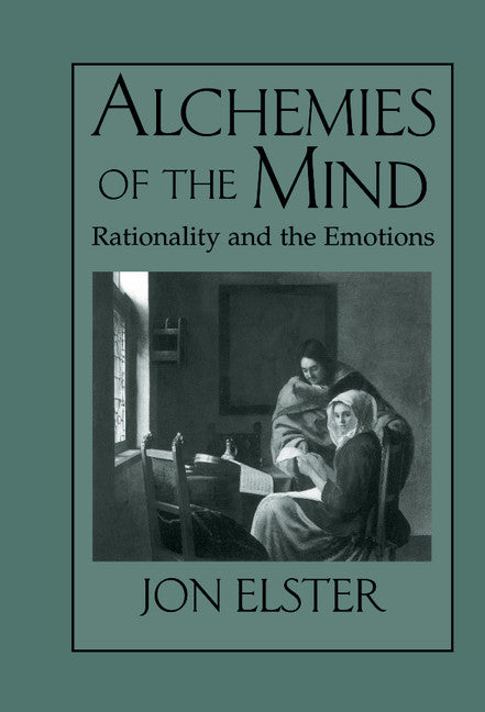 Alchemies of the Mind; Rationality and the Emotions (Hardback) 9780521642798