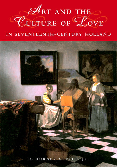 Art and the Culture of Love in Seventeenth-Century Holland (Hardback) 9780521643290