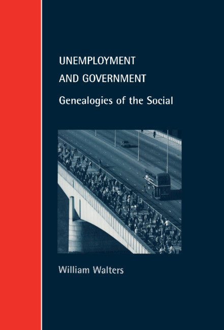 Unemployment and Government; Genealogies of the Social (Hardback) 9780521643337