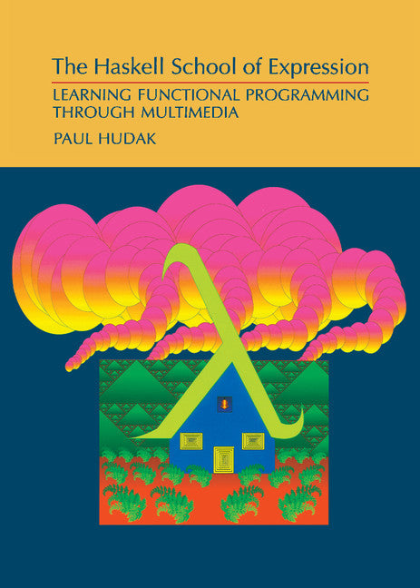 The Haskell School of Expression; Learning Functional Programming through Multimedia (Hardback) 9780521643382