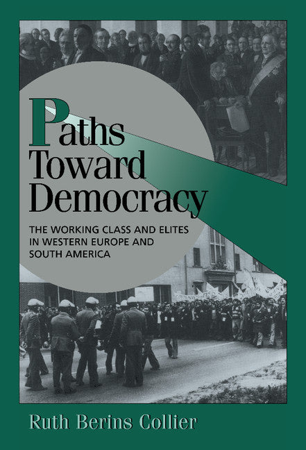 Paths toward Democracy; The Working Class and Elites in Western Europe and South America (Hardback) 9780521643696