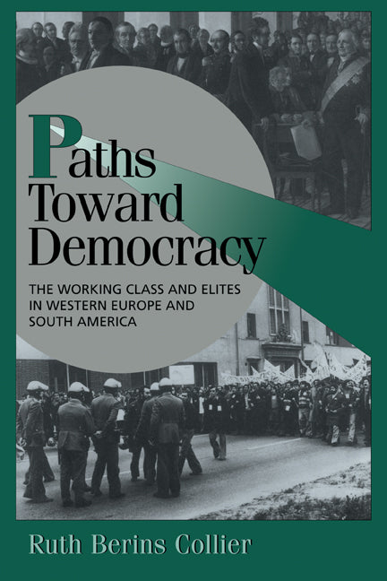 Paths toward Democracy; The Working Class and Elites in Western Europe and South America (Paperback) 9780521643825