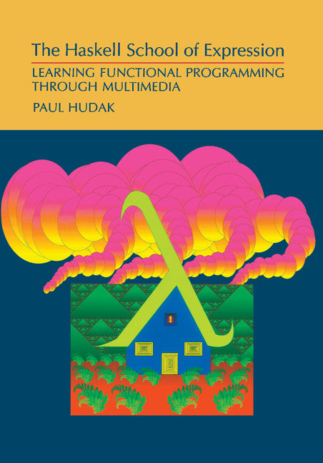 The Haskell School of Expression; Learning Functional Programming through Multimedia (Paperback) 9780521644082