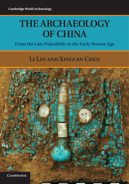 The Archaeology of China; From the Late Paleolithic to the Early Bronze Age (Paperback) 9780521644327