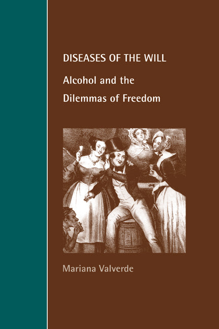 Diseases of the Will; Alcohol and the Dilemmas of Freedom (Paperback) 9780521644693