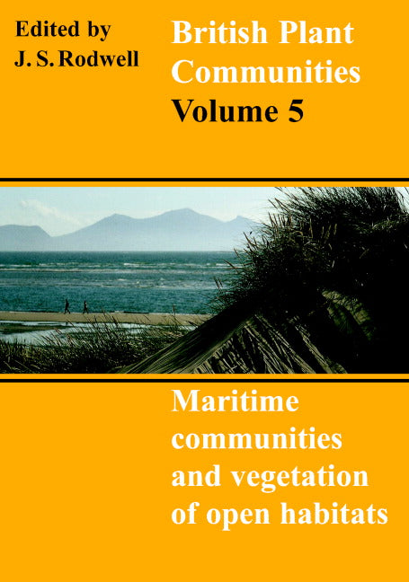 British Plant Communities: Volume 5, Maritime Communities and Vegetation of Open Habitats (Paperback) 9780521644761