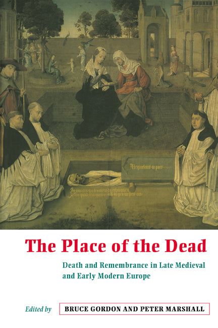 The Place of the Dead; Death and Remembrance in Late Medieval and Early Modern Europe (Paperback) 9780521645188