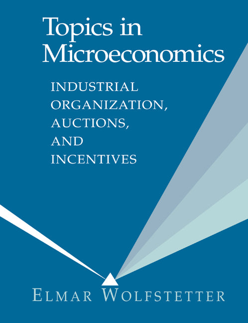 Topics in Microeconomics; Industrial Organization, Auctions, and Incentives (Paperback) 9780521645348