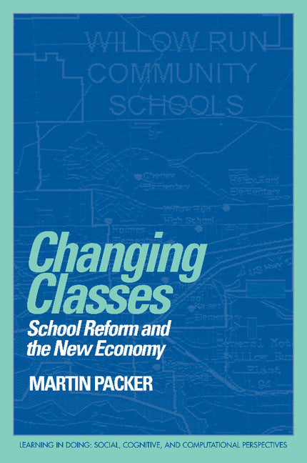 Changing Classes; School Reform and the New Economy (Paperback) 9780521645409