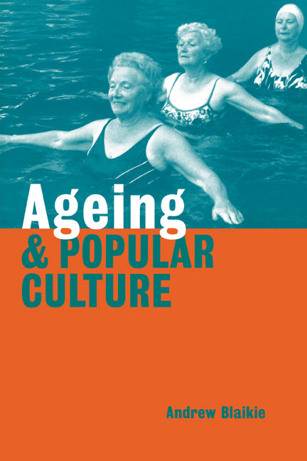 Ageing and Popular Culture (Paperback) 9780521645478