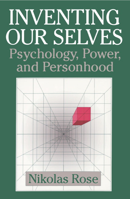 Inventing our Selves; Psychology, Power, and Personhood (Paperback) 9780521646079