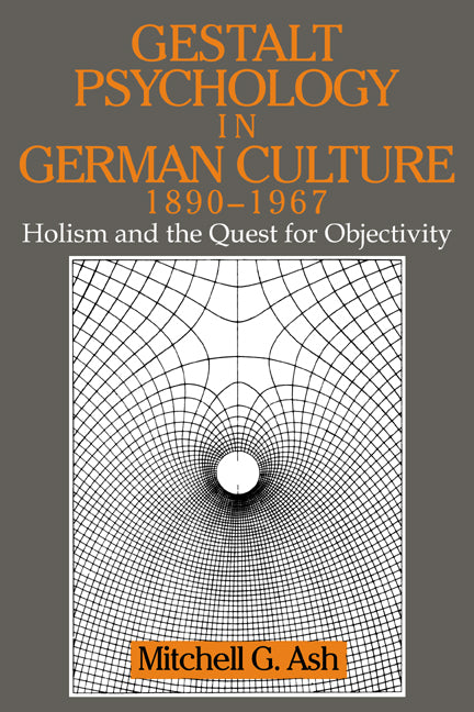 Gestalt Psychology in German Culture, 1890–1967; Holism and the Quest for Objectivity (Paperback) 9780521646277
