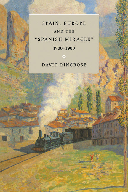 Spain, Europe, and the 'Spanish Miracle', 1700–1900 (Paperback) 9780521646307