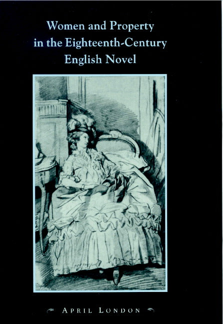 Women and Property in the Eighteenth-Century English Novel (Hardback) 9780521650137