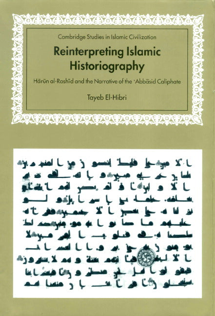 Reinterpreting Islamic Historiography; Harun al-Rashid and the Narrative of the Abbasid Caliphate (Hardback) 9780521650236