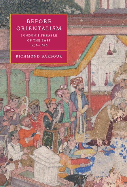 Before Orientalism; London's Theatre of the East, 1576–1626 (Hardback) 9780521650472