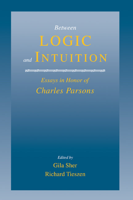 Between Logic and Intuition; Essays in Honor of Charles Parsons (Hardback) 9780521650762