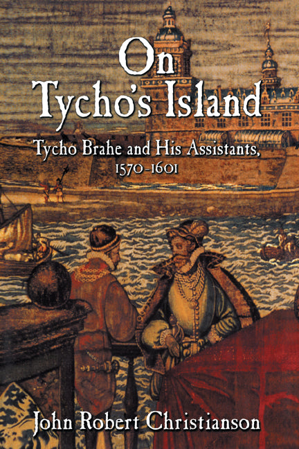 On Tycho's Island; Tycho Brahe and his Assistants, 1570–1601 (Hardback) 9780521650816