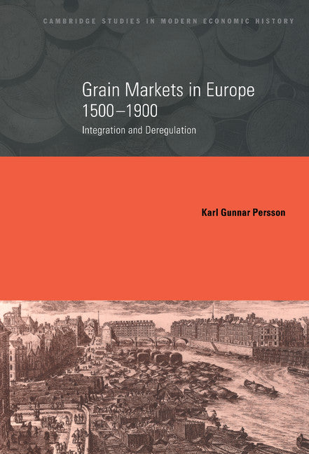 Grain Markets in Europe, 1500–1900; Integration and Deregulation (Hardback) 9780521650960