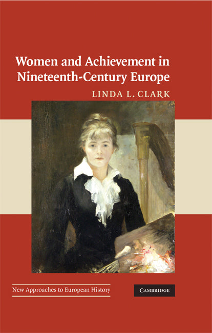 Women and Achievement in Nineteenth-Century Europe (Hardback) 9780521650984