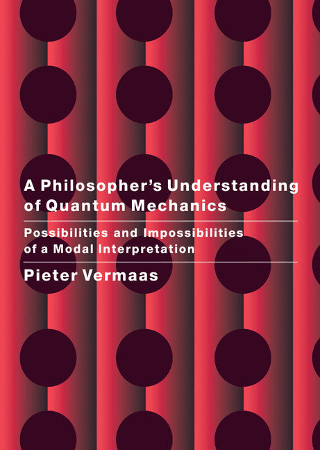 A Philosopher's Understanding of Quantum Mechanics; Possibilities and Impossibilities of a Modal Interpretation (Hardback) 9780521651080