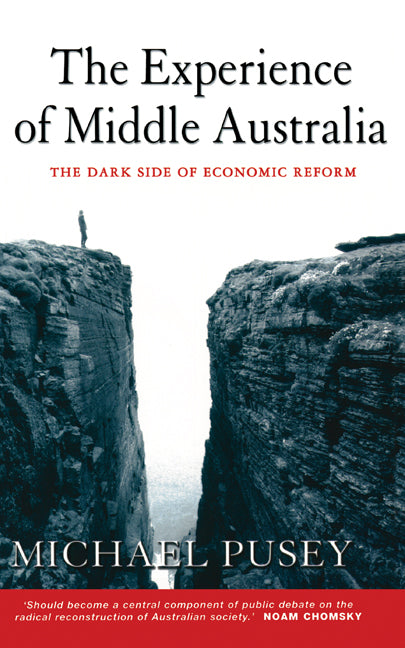 The Experience of Middle Australia; The Dark Side of Economic Reform (Hardback) 9780521651219
