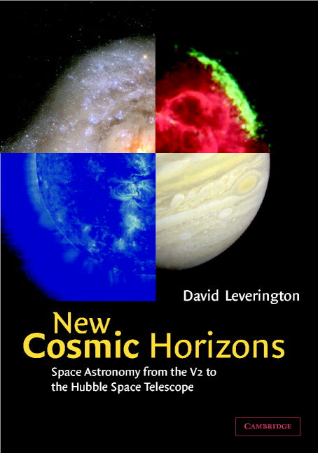 New Cosmic Horizons; Space Astronomy from the V2 to the Hubble Space Telescope (Hardback) 9780521651370